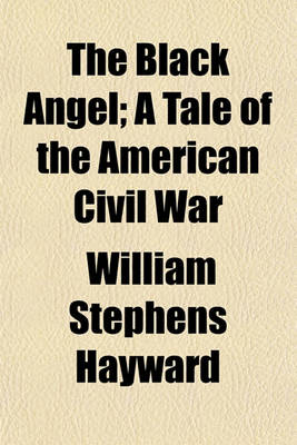 Book cover for The Black Angel; A Tale of the American Civil War