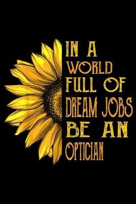 Book cover for in a world full of dream jobs be an optician