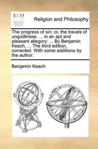 Cover of The Progress of Sin; Or, the Travels of Ungodliness. ... in an Apt and Pleasant Allegory