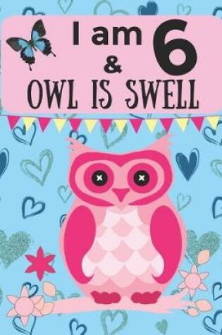 Cover of I am 6 & OWL IS SWELL