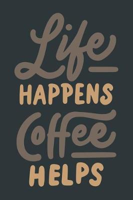 Book cover for Life Happens Coffee Helps