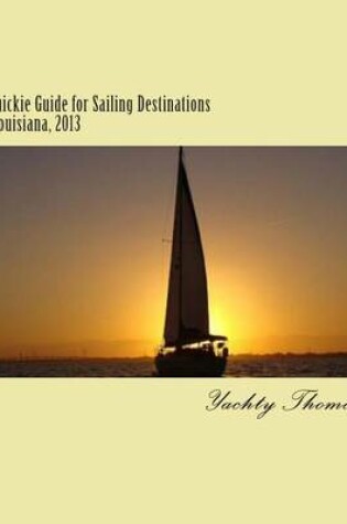 Cover of A Quickie Guide for Sailing Destinations in Louisiana, 2013