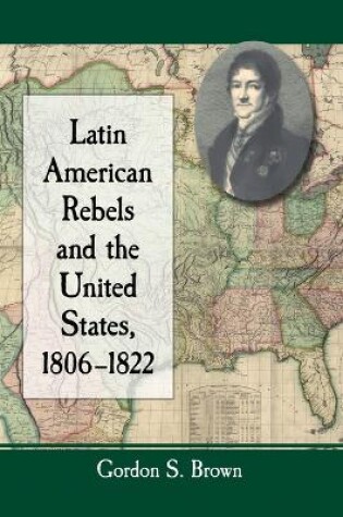 Cover of Latin American Rebels and the United States, 1806-1822