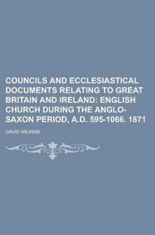 Cover of Councils and Ecclesiastical Documents Relating to Great Britain and Ireland