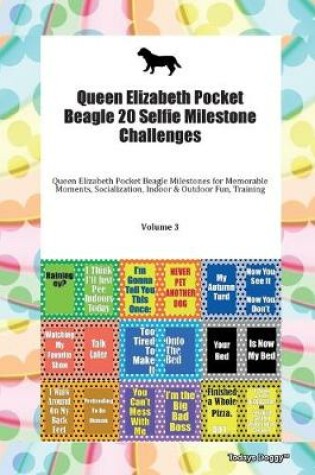 Cover of Queen Elizabeth Pocket Beagle 20 Selfie Milestone Challenges Queen Elizabeth Pocket Beagle Milestones for Memorable Moments, Socialization, Indoor & Outdoor Fun, Training Volume 3