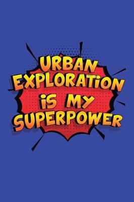 Book cover for Urban Exploration Is My Superpower