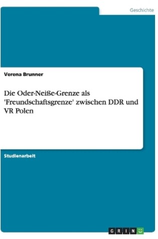 Cover of Die Oder-Neisse-Grenze als 'Freundschaftsgrenze' zwischen DDR und VR Polen