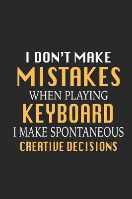 Book cover for I Don't Make Mistakes When Playing Keyboard I Make Spontaneous Creative Decisions