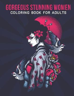 Book cover for Gorgeous Stunning Women Coloring Book For Adults