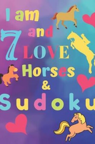 Cover of I am 7 and LOVE Horses & Sudoku