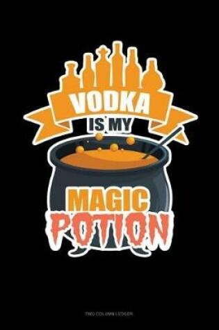 Cover of Vodka Is My Magic Potion