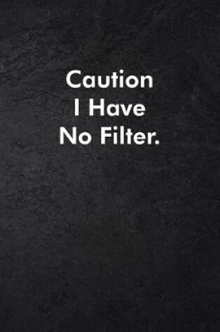 Cover of Caution I Have No Filter.