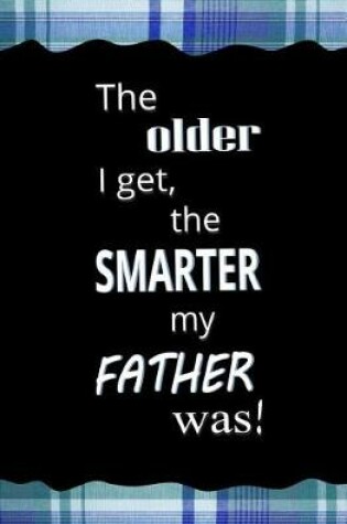 Cover of The Older I Get, The Smarter My Father Was