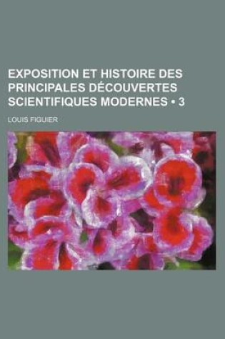 Cover of Exposition Et Histoire Des Principales Decouvertes Scientifiques Modernes (3)