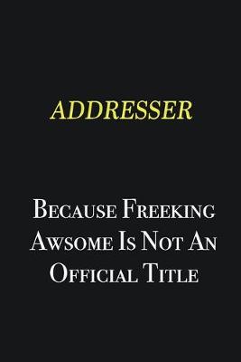 Book cover for Addresser because freeking awsome is not an official title