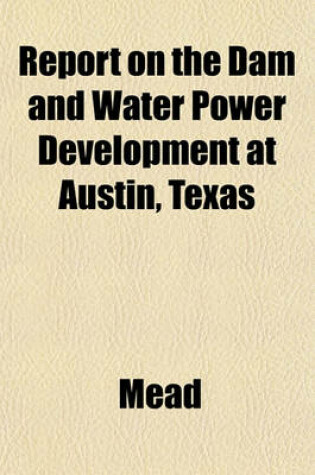 Cover of Report on the Dam and Water Power Development at Austin, Texas