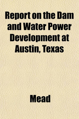 Book cover for Report on the Dam and Water Power Development at Austin, Texas