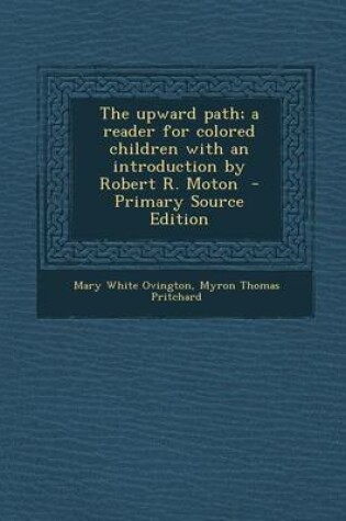 Cover of Upward Path; A Reader for Colored Children with an Introduction by Robert R. Moton