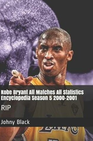 Cover of Kobe Bryant All Matches All Statistics Encyclopedia Season 5 2000-2001