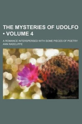 Cover of The Mysteries of Udolfo (Volume 4); A Romance Interspersed with Some Pieces of Poetry