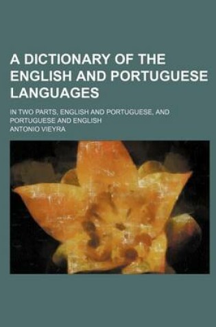 Cover of A Dictionary of the English and Portuguese Languages; In Two Parts, English and Portuguese, and Portuguese and English