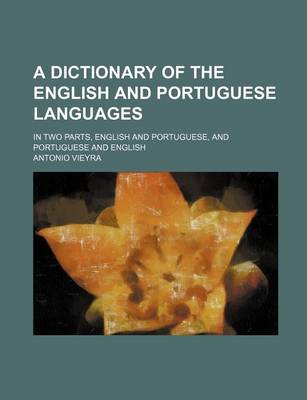 Book cover for A Dictionary of the English and Portuguese Languages; In Two Parts, English and Portuguese, and Portuguese and English