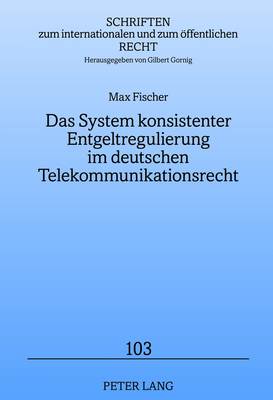 Cover of Das System Konsistenter Entgeltregulierung Im Deutschen Telekommunikationsrecht