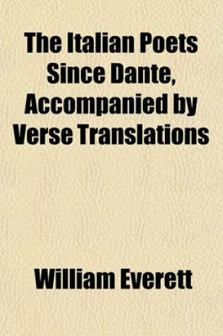 Cover of The Italian Poets Since Dante, Accompanied by Verse Translations