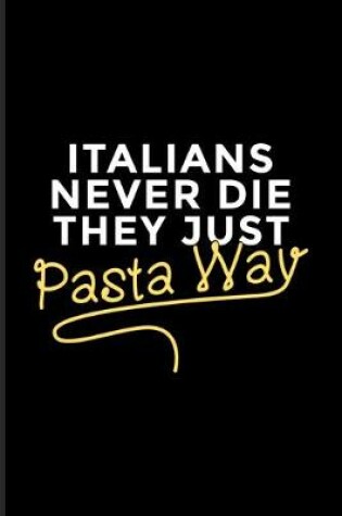 Cover of Italians Never Die They Just Pasta Way