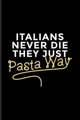 Book cover for Italians Never Die They Just Pasta Way