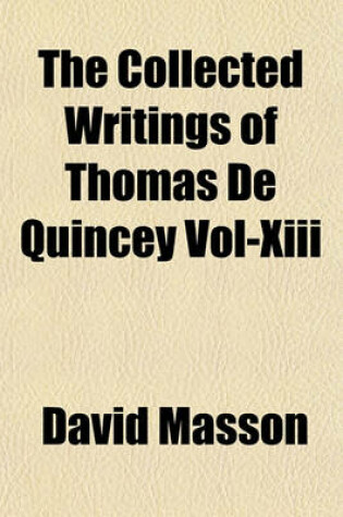 Cover of The Collected Writings of Thomas de Quincey Vol-XIII