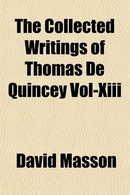 Book cover for The Collected Writings of Thomas de Quincey Vol-XIII