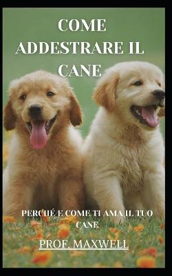 Book cover for Come Addestrare Il Cane