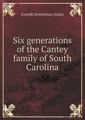 Book cover for Six generations of the Cantey family of South Carolina