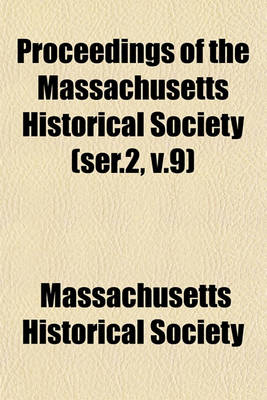 Book cover for Proceedings of the Massachusetts Historical Society (Ser.2, V.9)