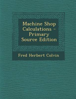 Book cover for Machine Shop Calculations - Primary Source Edition