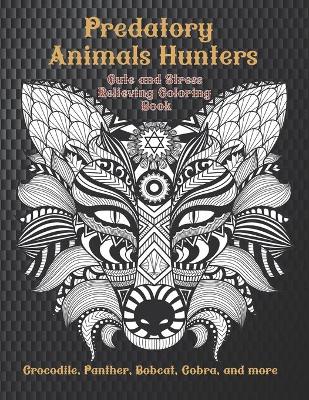 Book cover for Predatory Animals Hunters - Cute and Stress Relieving Coloring Book - Crocodile, Panther, Bobcat, Cobra, and more