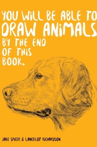 Cover of You Will Be Able to Draw Animals by the End of This Book