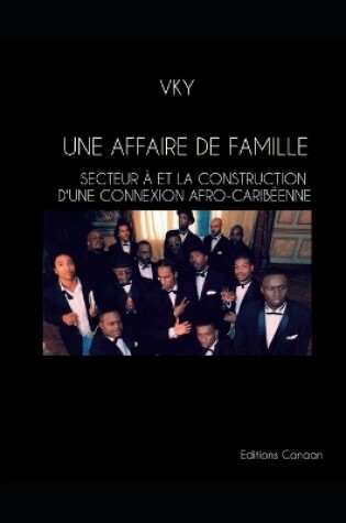 Cover of Une Affaire De Famille Secteur Ä Et La Construction D'une Connexion Afro-Caribéenne