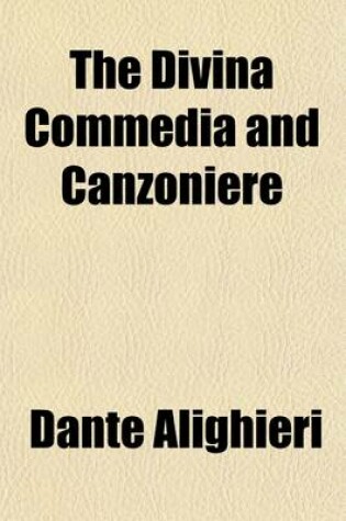 Cover of The Divina Commedia and Canzoniere (Volume 4); Canzoniere. Dante's Confession of Faith. Eclogues