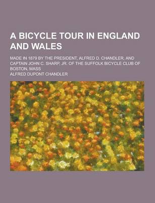 Book cover for A Bicycle Tour in England and Wales; Made in 1879 by the President, Alfred D. Chandler, and Captain John C. Sharp, Jr. of the Suffolk Bicycle Club O