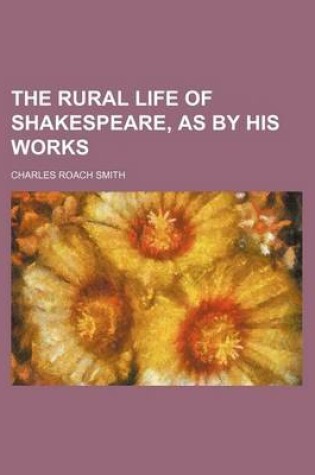 Cover of The Rural Life of Shakespeare, as by His Works