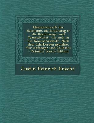 Book cover for Elementarwerk Der Harmonie, ALS Einleitung in Die Begleitungs- Und Tonsetzkunst, Wie Auch in Die Tonwissenschaft, Nach Drei Lehrkursen Geordne, Fur Anfanger Und Geubtere