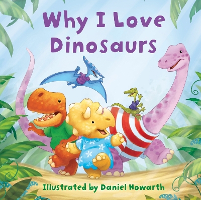 Cover of Why I Love Dinosaurs