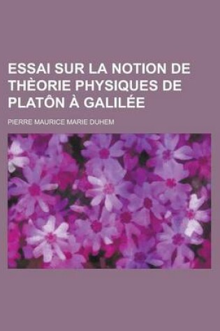 Cover of Essai Sur La Notion de Theorie Physiques de Platon a Galilee