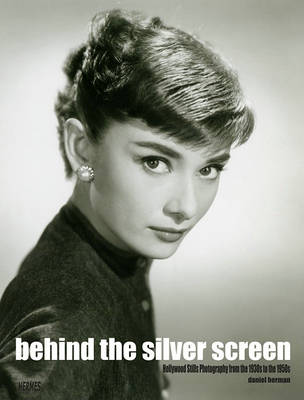 Book cover for Behind The Silver Screen: Hollywood Stills Photography From The 1930s To The 1950s