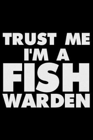 Cover of Trust Me I'm a Fish Warden