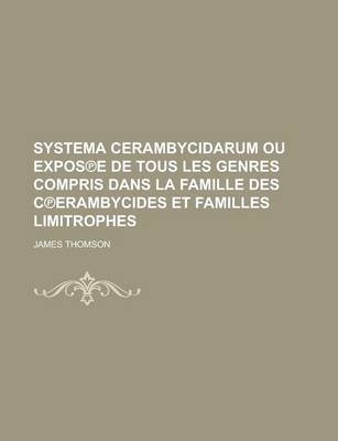 Book cover for Systema Cerambycidarum Ou Expos E de Tous Les Genres Compris Dans La Famille Des C Erambycides Et Familles Limitrophes