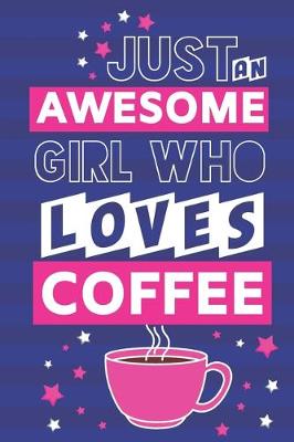 Book cover for Just an Awesome Girl Who Loves Coffee