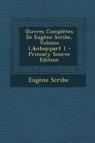 Cover of Uvres Completes de Eugene Scribe, Volume 1, Part 1